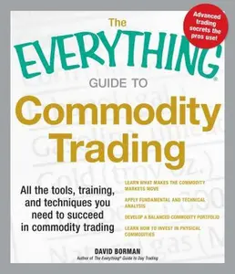 USED Book - The Everything Guide to Commodity Trading: All the Tools, Training, and Techniques You Need to Succeed in Commodity Trading by Borman, David (Paperback) - english