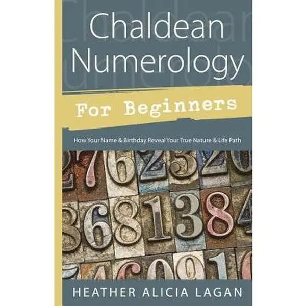 Chaldean Numerology for Beginners: How Your Name & Birthday Reveal Your True Nature & Life Path -- Heather Alicia Lagan - Paperback