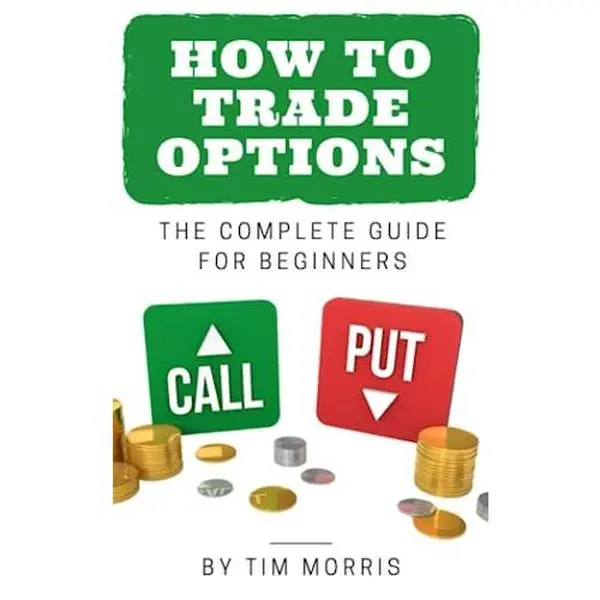 How to Trade Options: The Complete Guide for Beginners by Tim Morris (Paperback)