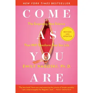 Come as You Are: Revised and Updated: The Surprising New Science That Will Transform Your s*x Life -- Emily Nagoski - Paperback