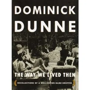 USED-The Way We Lived Then : Recollections of a Well-Known Name Dropper by Dominick Dunne (Hardcover)