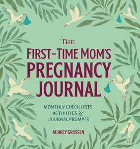 USED-The First-Time Mom's Pregnancy Journal: Monthly Checklists, Activities, & Journal Prompts by Grossen, Aubrey (Paperback)
