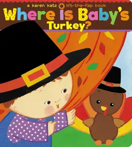 Where Is Baby's Turkey?: A Karen Katz Lift-The-Flap Book -- Karen Katz - Board Book