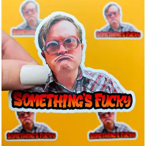Trailer Park Boys Something's Fucky Sticker | Officially Licensed Bubbles Sticker | Trailer Park Boys Bubbles Quotes with Glasses