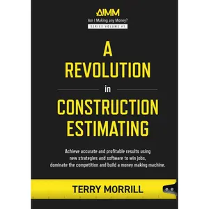 A Revolution in Construction Estimating: Achieve accurate and profitable results using new strategies and software to win jobs, dominate the competition and build a money making machine. Hardcover – September 8, 2024