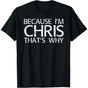 Because I'm Chris That's WHY Fun Funny Gift Idea T-Shirt Short sleeves shirt