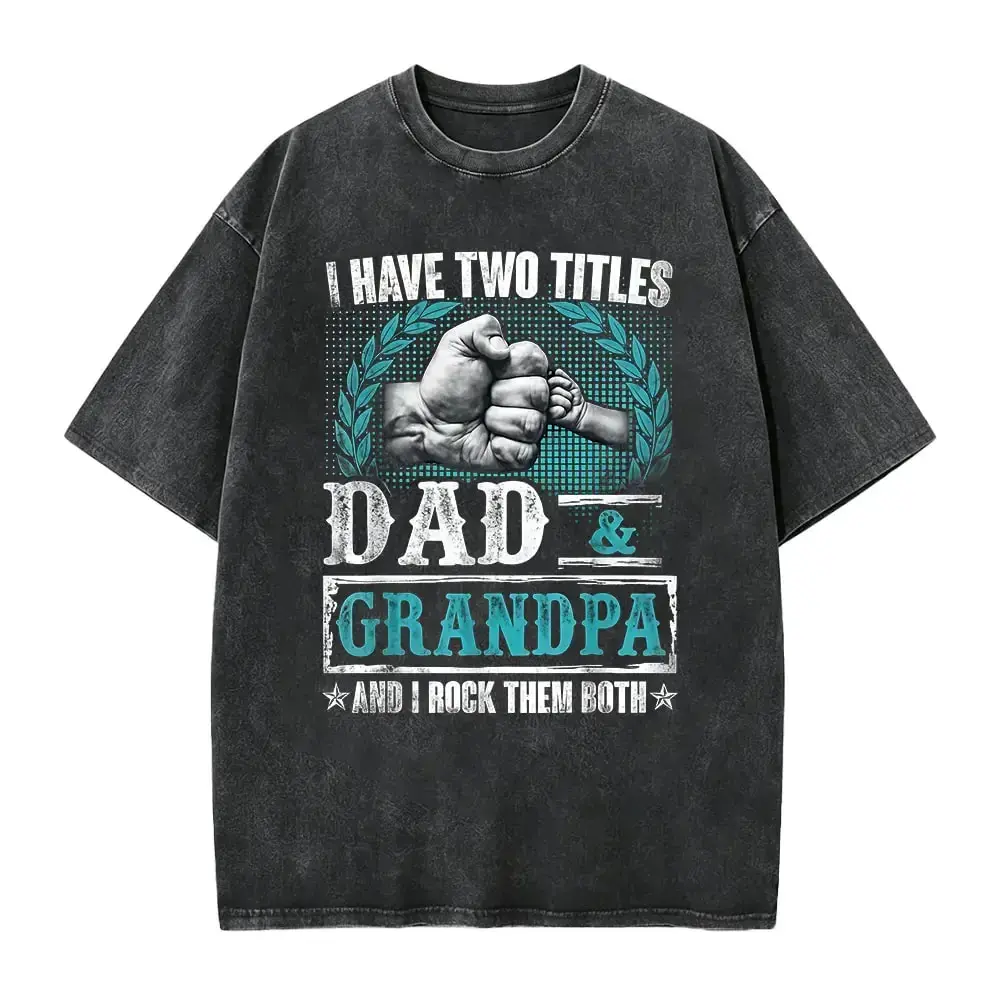 Father's Day gifts I Have Two Titles Dad And Grandpa Funny Father's Day Grandpa T-Shirt Cotton Menswear Top Casual