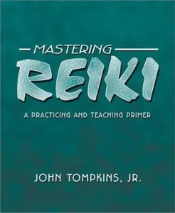 USED-Mastering Reiki: A Practicing and Teaching Primer by John Tompkins Jr (Paperback)