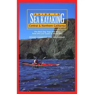 USED-Guide to Sea Kayaking in Central and Northern California: The Best Day Trips and Tours from the Lost Coast to Morro Bay (Regional Sea Kayaking Series) by Roger Schumann (Paperback)
