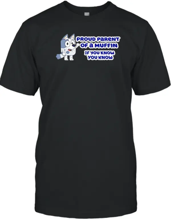 Bluey Proud Parent Of A Muffin If You Know You Know T-Shirt