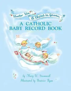 USED-Unto Us a Child is Given: A Catholic Baby Record Book - Boy by Mary W. Stromwall (Hardcover)