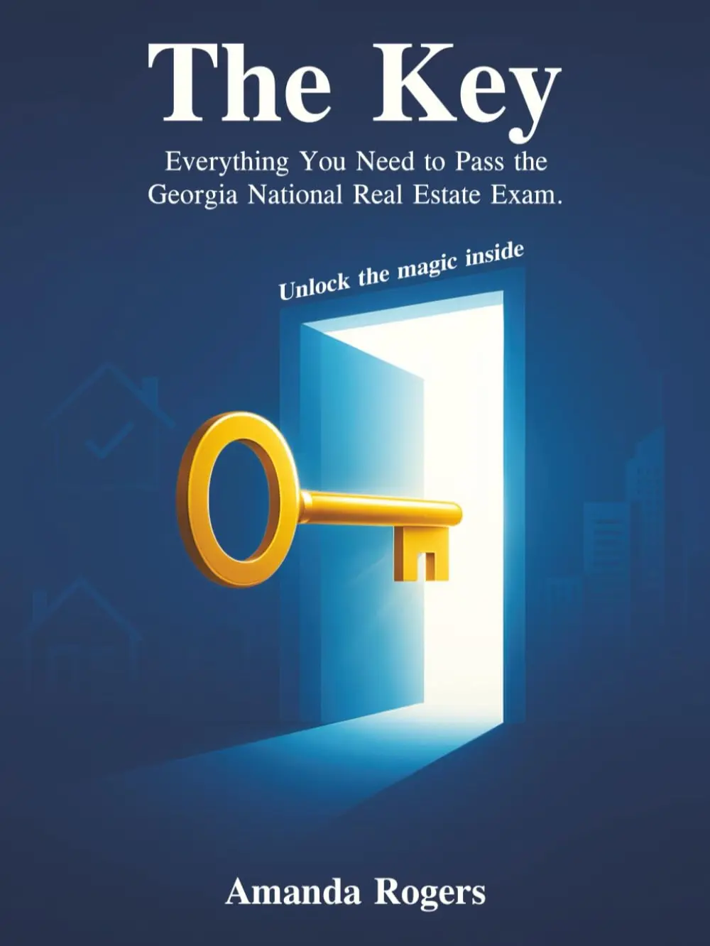 Amanda Rogers The Key: Ultimate Guide to Pass Georgia Real Estate Exam with 300 Essential Questions Answers & Test-Day Strategies