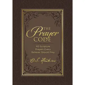 The Prayer Code: 40 Scripture Prayers Every Believer Should Pray (The Code Series) by O. S. Hawkins [Padded Hardback Book]
