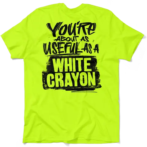 You Are About As Useful As A White Crayon - Men's Hi Visibility Safety Yellow Work Jersey Menswear | Funny, Sarcastic, Graphic Tees Apparel