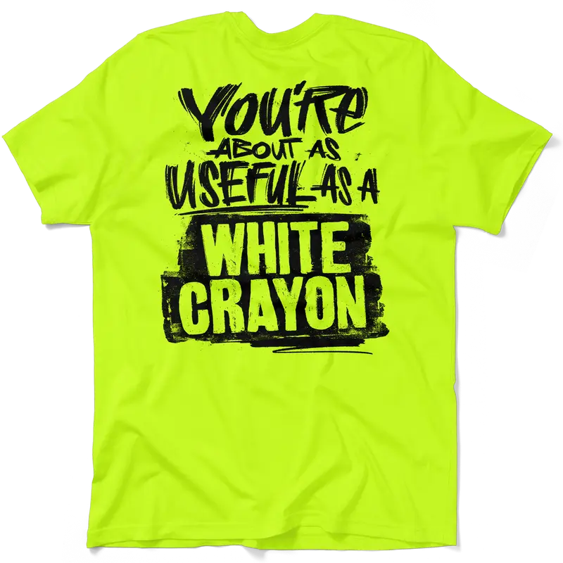 You Are About As Useful As A White Crayon - Men's Hi Visibility Safety Yellow Work Jersey Menswear | Funny, Sarcastic, Graphic Tees Apparel