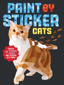 Paint by Sticker (Official): Cats: Create 12 Stunning Images One Sticker at a Time! -- Workman Publishing - Paperback