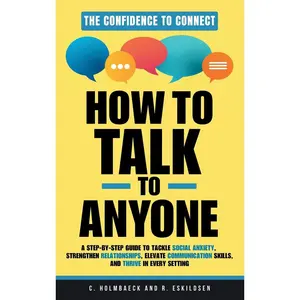 How to Talk to Anyone: A Step-by-Step Guide to Tackle Social Anxiety, Strengthen Relationships, Elevate Communication Skills, and Thrive in Every Setting Hardcover – October 10, 2024