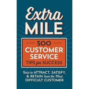 USED-Extra Mile: 500 Customer Service Tips for Success: Tools to Attract, Satisfy, & Retain Even the Most Difficult Customer by Tycho Press (Paperback)