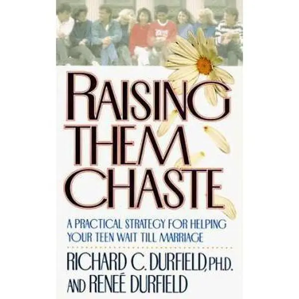 USED-Raising Them Chaste: A Practical Strategy for Helping Your Teen Wait Till Marriage by Richard C. Durfield (Paperback)