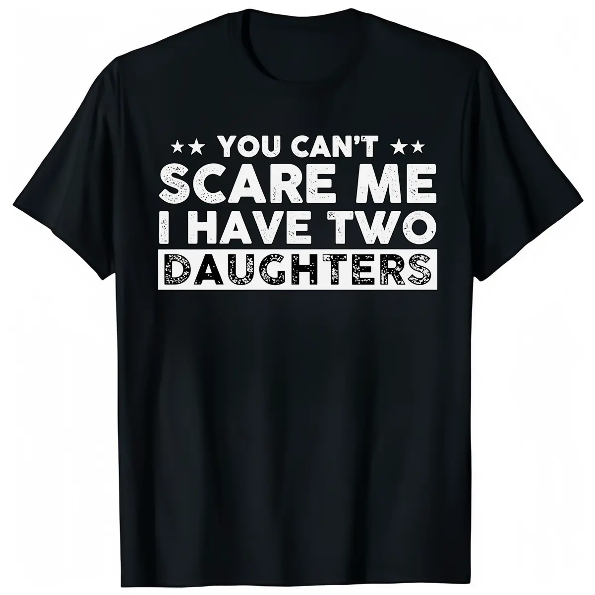 You Can’t Scare Me I Have Two Daughters  – Funny Dad Adult Men's Novelty Shirts Father Tshirt Classic
