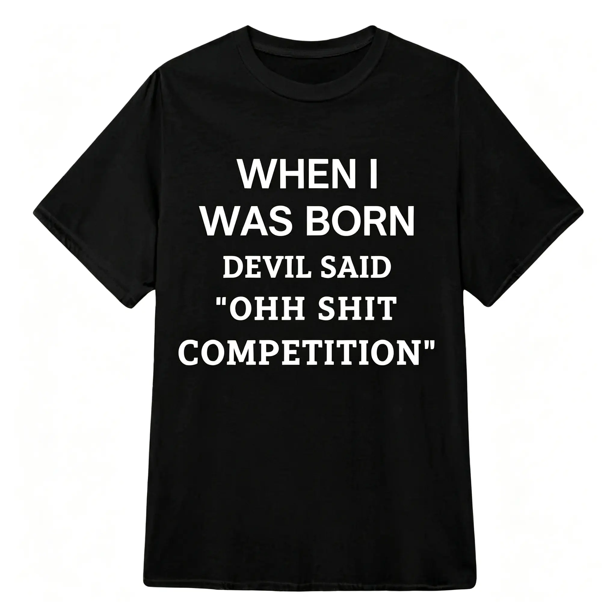 When I Was Born Devil Said Competition Funny T-Shirt Badass Sarcastic Quote Graphic Tee Edgy Attitude Casual Short Sleeve Summer Top