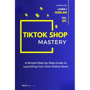 TikTok Shop Mastery: A Step-by-Step Guide to Launching Your Own Online Store Books Tutorial