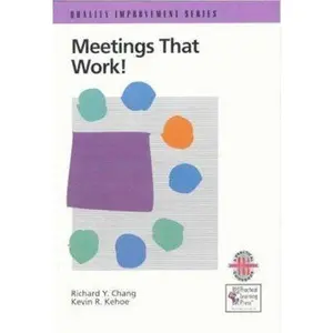 USED-Meetings That Work! A Practical Guide to Shorter and More Productive Meetings by Richard Y. Chang and Kevin R. Kehoe (Paperback)