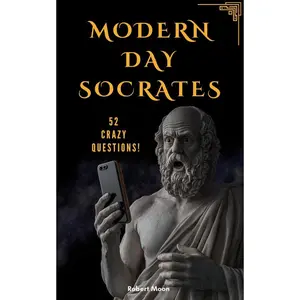 Modern Day Socrates: 52 Crazy Questions To Open Your Mind Paperback – February 20, 2025
