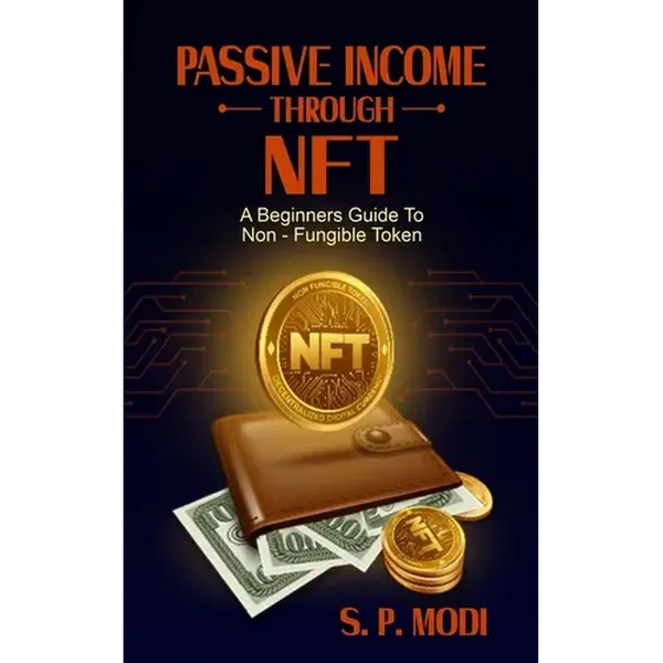 Passive Income Through NFT: A Beginners Guide To Non-Fungible Token - Paperback