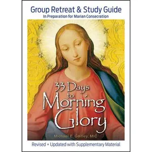 33 Days to Morning Glory: Group Retreat & Study Guide -- Michael E. Gaitley - Paperback