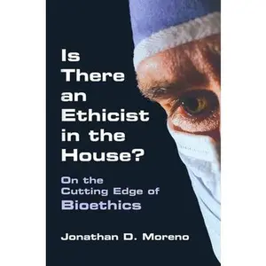 USED-Is There an Ethicist in the House?: On the Cutting Edge of Bioethics (Medical Ethics) by Jonathan D. Moreno (Hardcover)