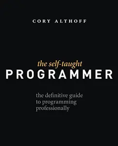 USED-The Self-Taught Programmer: The Definitive Guide to Programming Professionally by Cory Althoff (Paperback)