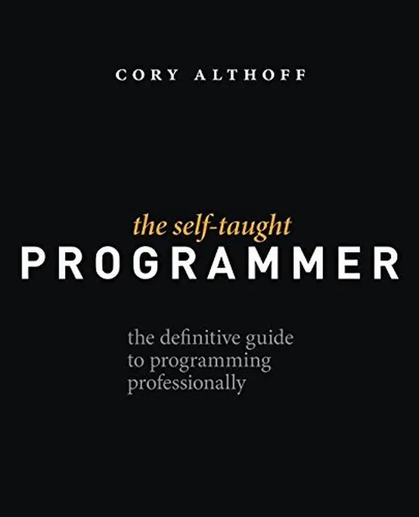 USED-The Self-Taught Programmer: The Definitive Guide to Programming Professionally by Cory Althoff (Paperback)