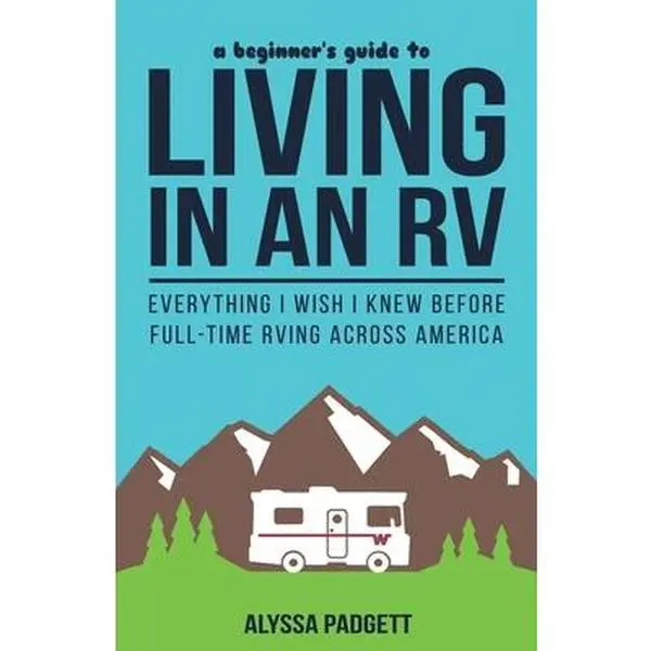 USED Book - A Beginner's Guide to Living in an RV: Everything I Wish I Knew Before Full-Time RVing Across America by Padgett, Alyssa (Paperback) - english