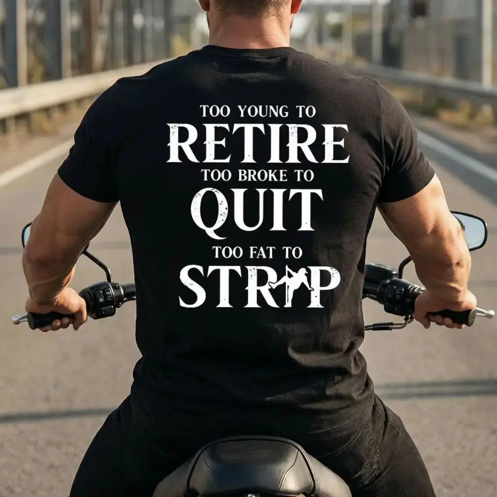 Men's Cotton Printed Short-Sleeve Round Neck Tee - "Too Young To Retire Too Broke To Quit Too Fat To Strip" Graphic, Daily Casual Streetwear Garment for Sports & Outdoor Activities, Shortsleeve, Tshirt, Unisex, Top
