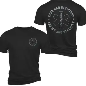Your Bad Decisions Are My Job Security 2 Sides T-Shirt, #EMS Humor Graphic Tee, Emergency Medical Support Gear for Men & Women Cotton Menswear