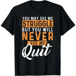 You Will Never See Me Quit - Motivational Quote Inspiration T-Shirt Graphic tees Shortsleeve Casual