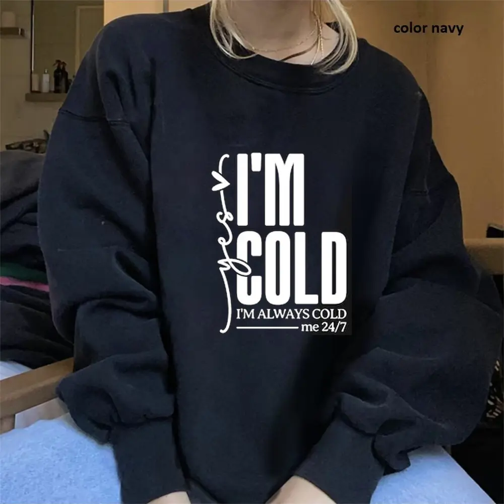Yes, I'm Cold Sweatshirt, Winter Always Cold Sweatshirt, Gift for Cold Person, Freezing Cold Shirt, Cold Sweatshirt, Always Freezing Sweatshirt