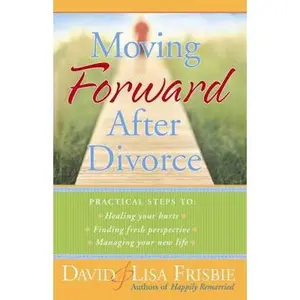 USED-Moving Forward After Divorce: Practical Steps to Healing Your Hurts, Finding Fresh Perspective, Managing Your New Life by Frisbie, Lisa (Paperback)