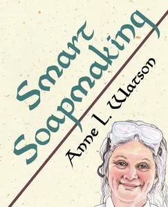 USED-Smart Soapmaking: The Simple Guide to Making Soap Quickly, Safely, and Reliably, or How to Make Soap That's Perfect for You, Your Family by Watson, Anne L. (Paperback)
