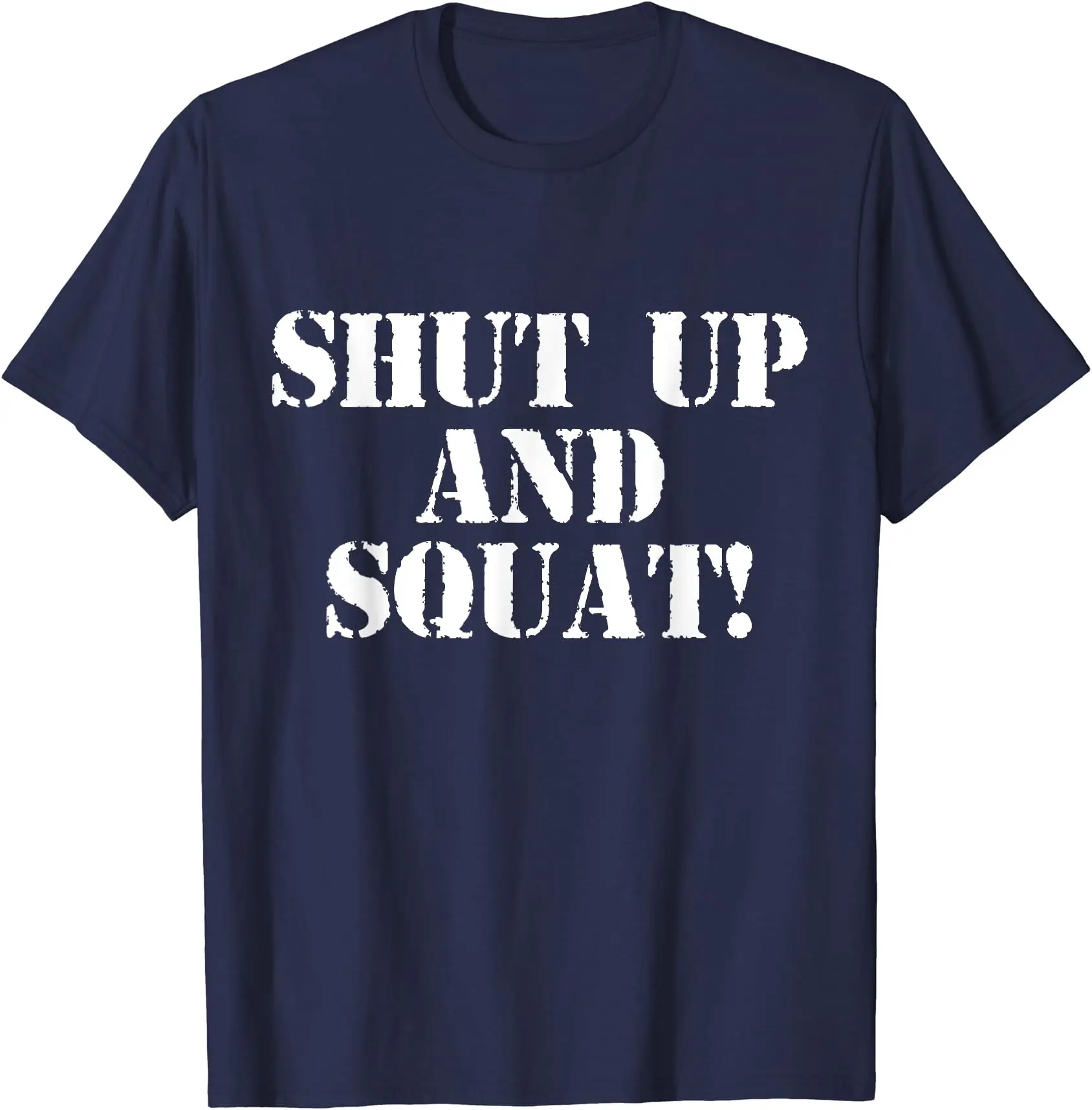 Shut Up And Squat! Funny And Awesome Gym Design Unisex T-Shirt