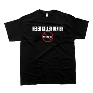 Helen Keller Deniers T-Shirt Unisex Heavy Cotton Top