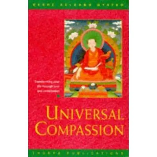 USED-Universal Compassion: Transforming Your Life Through Love and Compassion by Geshe Kelsang Gyatso (Paperback)