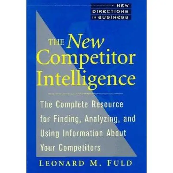 USED Book - The New Competitor Intelligence: The Complete Resource for Finding, Analyzing, and Using Information about Your Competitors by Leonard M. Fuld (Paperback) - english