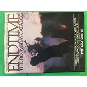 USED-Endtime: The Doomsday Catalog: What Writers and Illustrators Say About Living and Dying in, with Selections on Rapture, Tribulation, Millenium, Judgement, Heaven, Hell by WILLIAM (COMPILED AND EDITED BY) GRIFFIN (Paperback)