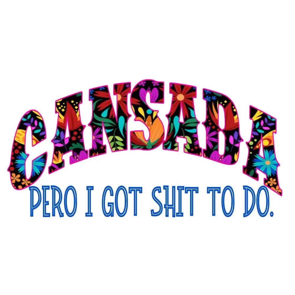 Cansada pero  I got shit to do