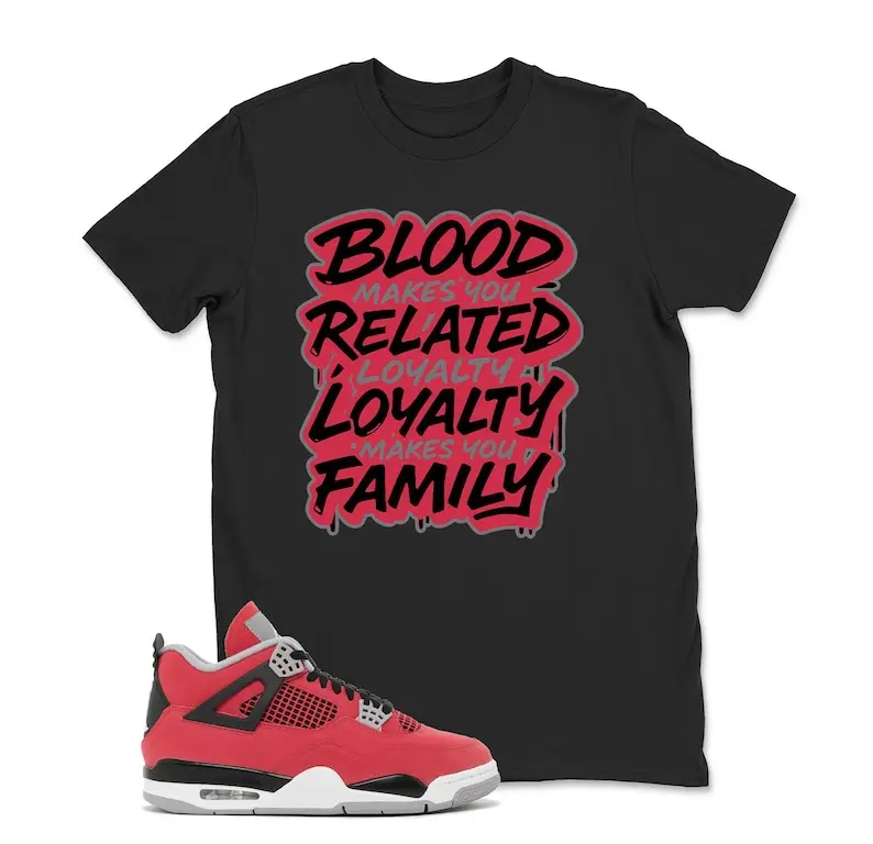 AJ4 Fire Red Matching T Shirt, Blood Related Loyalty Family Graphic Shirt, 90s Hip Hop Tee, Gift For Women and Man, Unisex T-Shirt, Sneaker Head Gift