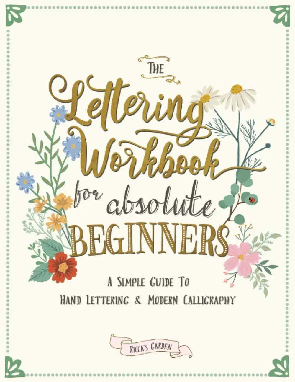The Lettering Workbook for Absolute Beginners: A Simple Guide to Hand Lettering & Modern Calligraphy