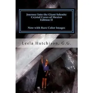 USED-Journey Into the Giant Selenite Crystal Caves of Mexico Edition II: Now with Rare Color Images by Hutchison G. G., Leela (Paperback)