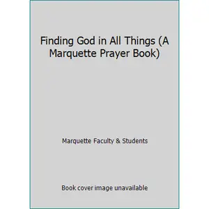 USED Book - Finding God in All Things (A Marquette Prayer Book) by Marquette Faculty & Students (Paperback) - english